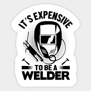 It's expensive to be a Welder Sticker